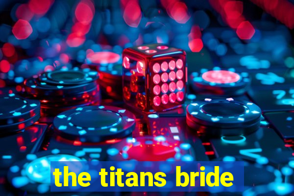 the titans bride